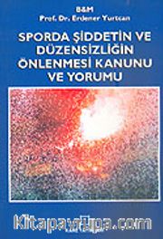 Sporda Şiddetin ve Düzensizliğin Önlenmesi Kanunu ve Yorumu