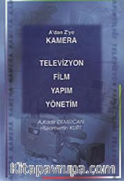 Kamera Televizyon Film Yapım Yönetim A'dan Z'ye