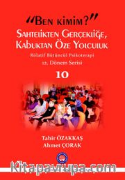 “Ben Kimim?” Sahtelikten Gerçekliğe Kabuktan Öze Yolculuk Rölatif Bütüncül Psikoterapi  12.Dönem Serisi 
