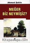Meğer Biz Neymişiz?