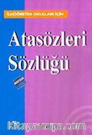 Atasözleri Sözlüğü / İlköğretim Okulları İçin