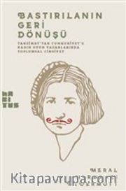 Bastırılmanın Geri Dönüşü <br /> Tanzimat’tan Cumhuriyet’e Kadın Oyun Yazarlarında Toplumsal Cinsiyet