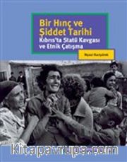 Bir Hınç ve Şiddet Tarihi <br /> Kıbrıs'ta Statü Kavgası ve Etnik Çatışma