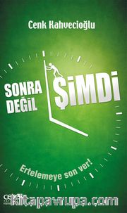 Sonra Değil Şimdi <br /> Ertelemeye Son Ver!