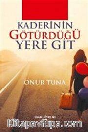 Kaderinin Götürdüğü Yere Git