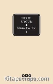 Bütün Eserleri 1 / Nermi Uygur
