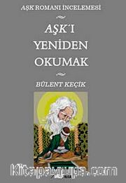 Aşk'ı Yeniden Okumak <br /> Aşk Romanı İncelemesi