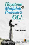 Hayatının Mutluluk Profesörü Ol