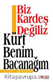 Biz Kardeş Değiliz Kürt Benim Bacanağım