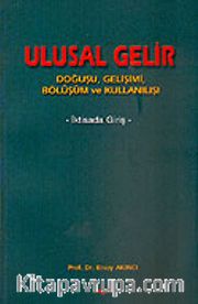 Ulusal Gelir / Doğuşu Gelişimi Bölüşüm ve Kullanılışı
