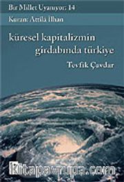 Bir Millet Uyanıyor! 14 / Kürsel Kapitalizmin Girdabında Türkiye
