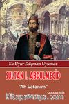 Sultan I. Abdülmecit & Ah Vatanım