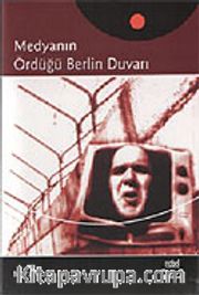 Medyanın Ördüğü Berlin Duvarı