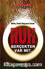 Ruh Gerçekten Var mı?