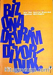 Biz Ona Devrim Diyorduk / Birgün Yazıları 2004-2006