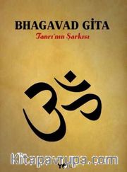 Bhagavad Gita <br /> Tanrı'nın Şarkısı