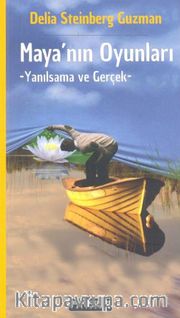 Mayanın Oyunları <br /> Yanılsama ve Gerçek