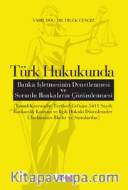 Türk Hukukunda Banka İşletmesinin Denetlenmesi ve Sorunlu Bankaların Çözümlenmesi