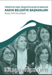 Türkiye’de Yerel Siyasetin İlkleri ve Renkleri Kadın Belediye Başkanları