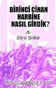 1914 Birinci Cihan Harbine Nasıl Girdik