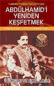Abdülhamid'i Yeniden Keşfetmek / Cumhuriyeti Kuran Yenilikçi Padişah