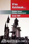 O'na Katılmak / Dünden Yarına Türkiye Cumhuriyeti