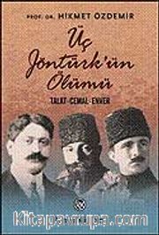 Üç Jöntürk'ün Ölümü / Talat - Cemal - Enver