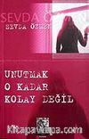 Unutmak O Kadar Kolay Değil