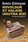 Kovulduk Ey Halkım Unutma Bizi