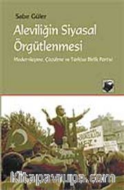 Aleviliğin Siyasal Örgütlenmesi <br /> Modernleşme, Çözülme ve Türkiye Birlik Partisi