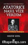 Atatürk'e Nasıl Vize Verdim