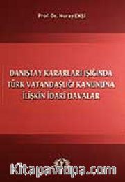 Danıştay Kararları Işığında Türk Vatandaşlığı Kanununa İlişkin İdari Davalar