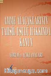 Amme Alacaklarının Tahsil Usulü Hakkında Kanun Yorum ve Açıklamaları