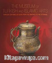The Museum of Turkish and Islamic Arts <br /> Thirteen Centuries of Glory From the Umayyads to the Ottomans