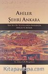 Ahiler Şehri Ankara & XIII-XIV-XV. Yüzyıllarda Ankara'da Ahilik ve Ahiler