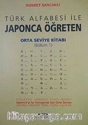 Orta Seviye Kitabı/Bölüm 1 / Türk Alfabesi ile Japonca Öğreten