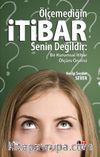 Ölçemediğin İtibar Senin Değildir