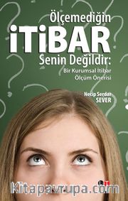 Ölçemediğin İtibar Senin Değildir