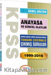 2017 KPSS Genel Kültür Anayasa ve Güncel Olaylar Konularına Göre Düzenlenmiş Tamamı Çözümlü Çıkmış Sorular 1999-2016