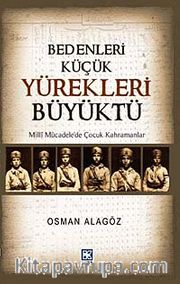 Bedenleri Küçük Yürekleri Büyüktü <br /> Milli Mücadele'de Çocuk Kahramanlar