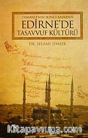 Osmanlı'nın İkinci Başkenti Edirne'de Tasavvuf Kültürü