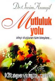 Mutluluk Yolu <br /> Aileyi Oluşturan Tüm Bireylere...