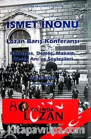 İsmet İnönü Lozan Barış Konferansı <br /> Konuşma, demeç, Makale, Mesaj, Anı ve Söyleşileri