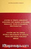 Atatürk ve Türkiye Cumhuriyeti Konusunda Yurt Dışında Yayınlanmış Makaleler, tezler ve Bildiriler Bibliyografyası