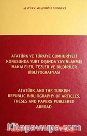 Atatürk ve Türkiye Cumhuriyeti Konusunda Yurt Dışında Yayınlanmış Makaleler, tezler ve Bildiriler Bibliyografyası