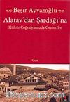 Alatav'dan Şardağı'na & Kültür Coğrafyamızda Gezintiler