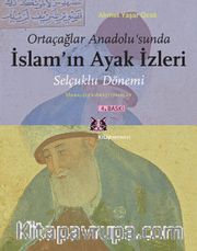 Ortaçağlar Anadolu'sunda İslam'ın Ayak İzleri <br /> Selçuklu Dönemi, Makaleler-Araştırmalar
