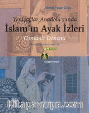 Osmanlı Dönemi <br /> Makaleler - Araştırmalar Yeniçağlar Anadolu'sunda İslamın Ayak İzleri