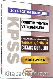 2017 KPSS Eğitim Bilimleri Öğretim Yöntem ve Teknikleri Konularına Göre Düzenlenmiş Tamamı Çözümlü Çıkmış Sorular 2001-2016
