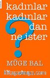 Kadınlar Kadınlar'dan Ne İster?